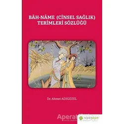 Bah-Name (Cinsel Sağlık) Terimleri Sözlüğü - Ahmet Adıgüzel - Hiperlink Yayınları