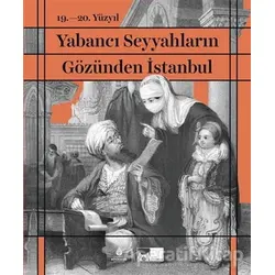 19. - 20. Yüzyıl Yabancı Seyyahların Gözünden İstanbul (Ciltli)