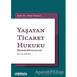 Yaşayan Ticaret Hukuku - Kitap 16: 2014 - 2020 - Ömer Teoman - On İki Levha Yayınları