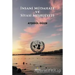 İnsani Müdahale ve Siyasi Meşruiyeti - Ayşegül Güler - Orion Kitabevi