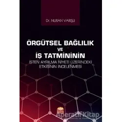 Örgütsel Bağlılık ve İş Tatmininin İşten Ayrılma Niyeti Üzerindeki Etkisinin İncelenmesi