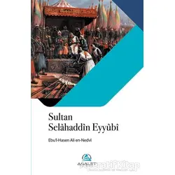 Sultan Selahaddin Eyyubi - Ebul Hasan Ali En-Nedvi - Asalet Yayınları