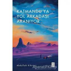 Katmanduya Yol Arkadaşı Aranıyor - Abdullah Kibritçi - Ketebe Yayınları
