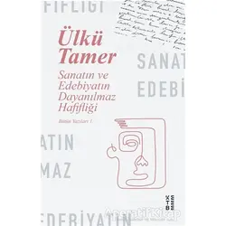Sanatın ve Edebiyatın Dayanılmaz Hafifliği - Ülkü Tamer - Ketebe Yayınları