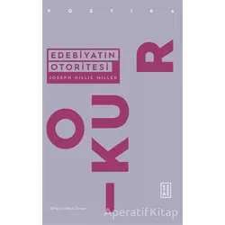 Edebiyatın Otoritesi - Joseph Hillis Miller - Ketebe Yayınları