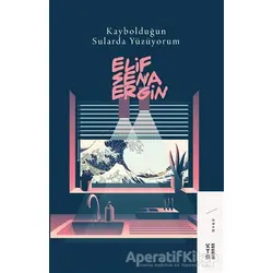 Kaybolduğun Sularda Yüzüyorum - Elif Sena Ergin - Ketebe Yayınları