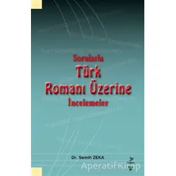 Sorularla Türk Romanı Üzerine İncelemeler - Semih Zeka - Grafiker Yayınları