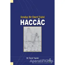 Sıradışı Bir Emevi Valisi Haccac - M. Faruk Toprak - Grafiker Yayınları