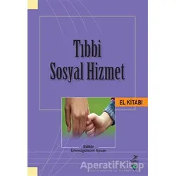 Tıbbi Sosyal Hizmet El Kitabı - Ömer Miraç Yaman - Grafiker Yayınları