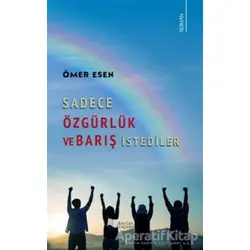 Sadece Özgürlük ve Barış İstediler - Ömer Esen - Karina Yayınevi