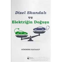 Dizel Skandalı ve Elektriğin Doğuşu - Gökberk Kayaalp - Karina Yayınevi