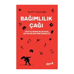 Bağımlılık Çağı – Kötü Alışkanlıklar Nasıl Büyük Bir Sektöre Dönüştü?