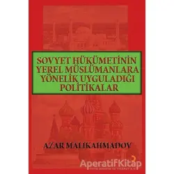 Sovyet Hükümetinin Yerel Müslümanlara Yönelik Uyguladığı Politikalar (1917-1991)