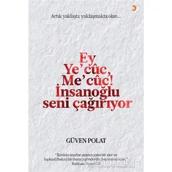 Ey Ye’cuc, Me’cuc! İnsanoğlu Seni Çağırıyor - Güven Polat - Cinius Yayınları
