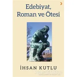 Edebiyat, Roman ve Ötesi - İhsan Kutlu - Cinius Yayınları