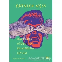Hakkında Hiçbir Şey Bilmediğim Şeyler - Patrick Ness - Delidolu