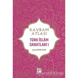 Kavram Atlası - Türk İslam Sanatları 1 - Şenay Özgür Yıldız - Gazi Kitabevi - Sınav Kitapları