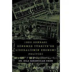 1980 sonrası Dönemde Türkiyede Liberalizmin Ekonomi Politiği - Sıla Sabancılar Eren - Gece Kitaplığı