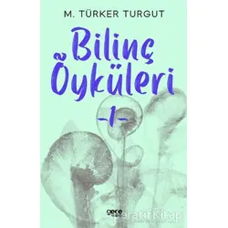 Bilinç Öyküleri 1 - M.Türker Turgut - Gece Kitaplığı