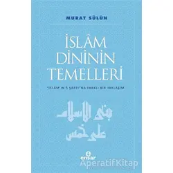 İslam Dininin Temelleri - Murat Sülün - Ensar Neşriyat