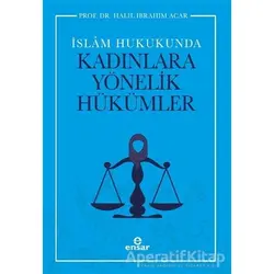 İslam Hukukunda Kadınlara Yönelik Hükümler - Halil İbrahim Acar - Ensar Neşriyat