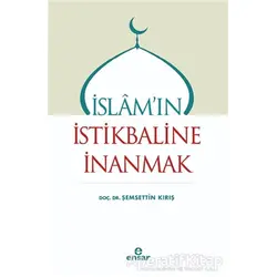 İslamın İstikbaline İnanmak - Şemsettin Kırış - Ensar Neşriyat