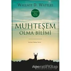 Muhteşem Olma Bilimi - Wallace D. Wattles - İndie Yayınları