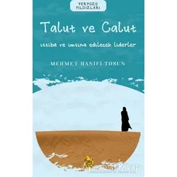 Ben Talut ve Calut – İttiba ve İmtina Edilecek Liderler - Mehmet Hanifi Tosun - Çıra Yayınları