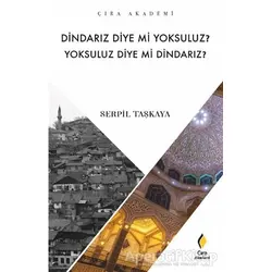 Dindarız Diye Mi Yoksuluz? Yoksuluz Diye Mi Dindarız? - Serpil Taşkaya - Çıra Yayınları
