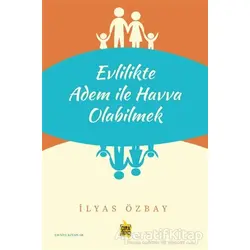 Evlilikte Adem ile Havva Olabilmek - İlyas Özbay - Çıra Yayınları