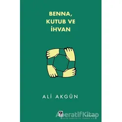 Benna Kutub ve İhvan - Ali Akgün - Çıra Yayınları