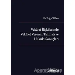 Vekalet İlişkilerinde Vekalet Verenin Talimatı ve Hukuki Sonuçları