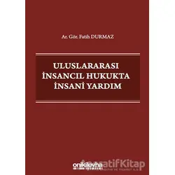 Uluslararası İnsancıl Hukukta İnsani Yardım - Fatih Durmaz - On İki Levha Yayınları