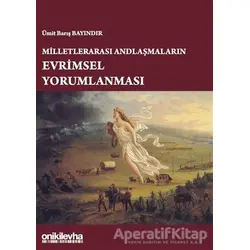Milletlerarası Andlaşmaların Evrimsel Yorumlanması - Ümit Barış Bayındır - On İki Levha Yayınları
