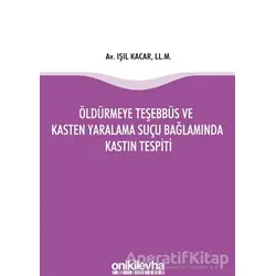 Öldürmeye Teşebbüs ve Kasten Yaralama Suçu Bağlamında Kastın Tespiti
