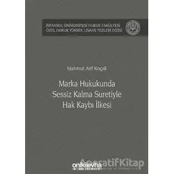 Marka Hukukunda Sessiz Kalma Suretiyle Hak Kaybı İlkesi - Mahmut Arif Koçak - On İki Levha Yayınları
