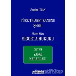 Türk Ticaret Kanunu Şerhi Altıncı Kitap: Sigorta Hukuku - Cilt 7 Yargı Kararları