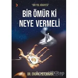 Bir Ömür Ki Neye Vermeli - Ercan Petekkaya - Cinius Yayınları