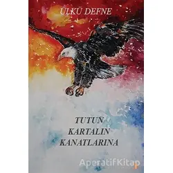 Tutun Kartalın Kanatlarına - Ülkü Defne - Cinius Yayınları