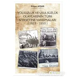 Yolsuzluk ve Usulsüzlük Olaylarının Türk Siyasetine Yansımaları (1923-1950)
