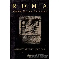 Roma Asker Mezar Stelleri - Mehmet Bülent Şenocak - Gece Kitaplığı