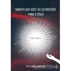 Yaratılışın Yüce Geliştiricisini Fark Etmek - Süleyman Subatan - İkinci Adam Yayınları