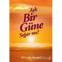Aşk Bir Güne Sığar Mı? - Süreyya Turgut - İkinci Adam Yayınları