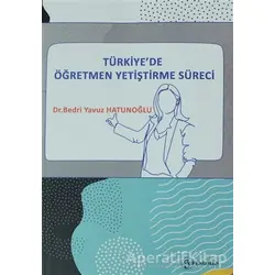 Türkiyede Öğretmen Yetiştirme Süreci - Bedri Yavuz Hatunoğlu - Fenomen Yayıncılık