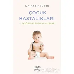 Çocuk Hastalıkları ve Doğru Bilinen Yanlışlar - Kadir Tuğcu - Nemesis Kitap