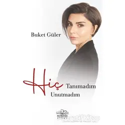Hiç Tanımadım Hiç Unutmadım - Buket Güler - Nemesis Kitap