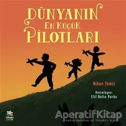 Dünyanın En Küçük Pilotları - Nihan Temiz - İthaki Çocuk Yayınları