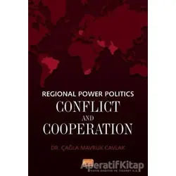 Regional Power Politics: Conflict and Cooperation - Çağla Mavruk Cavlak - Nobel Bilimsel Eserler