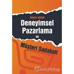 Deneyimsel Pazarlama ve Müşteri Sadakati - Nilgün Bülbül - Nobel Bilimsel Eserler