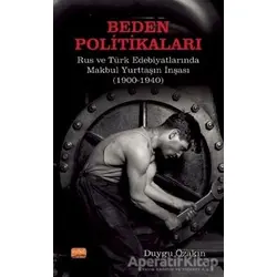 Beden Politikaları - Rus ve Türk Edebiyatlarında Makbul Yurttaşın İnşası (1900-1940)